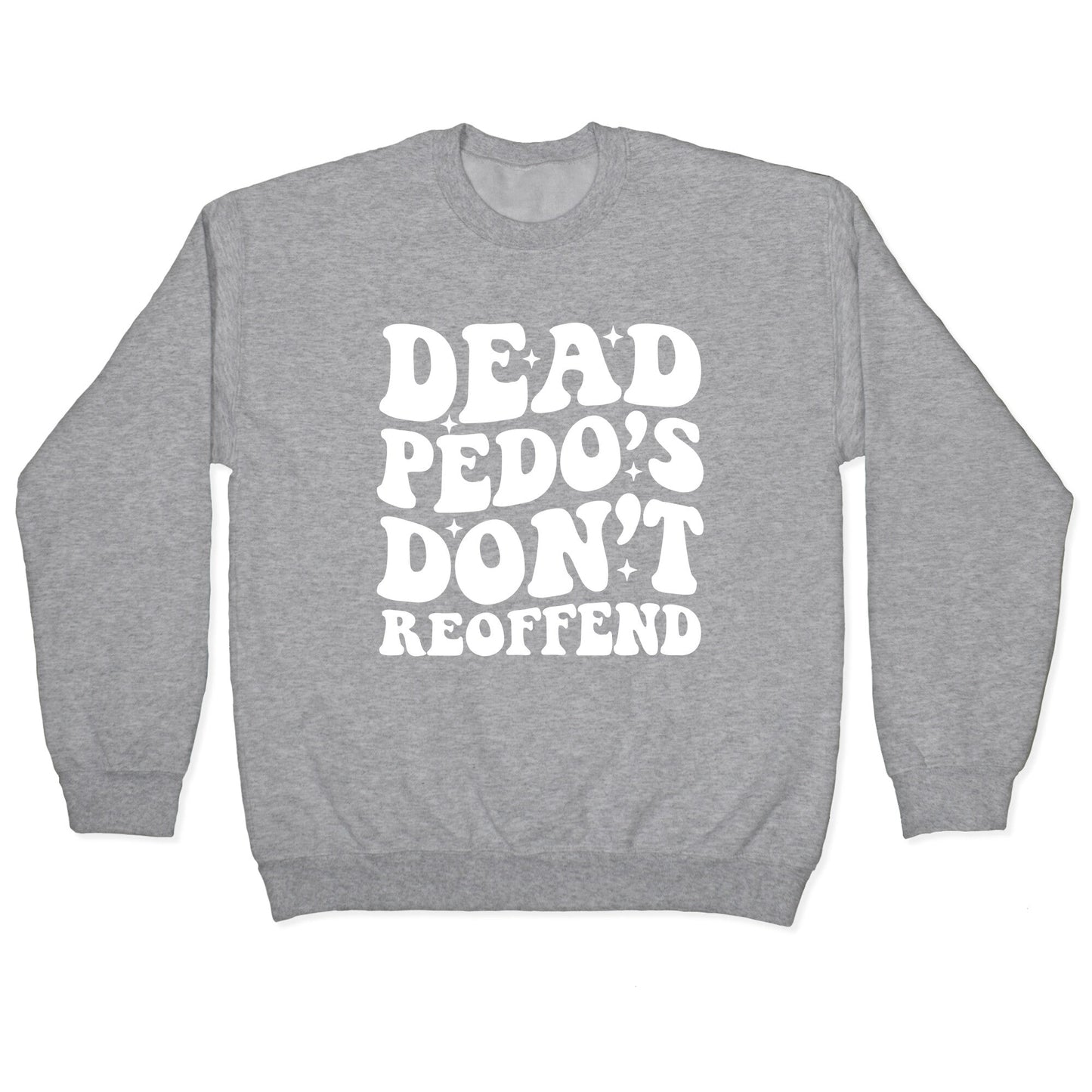Dead Pedos Dont Reoffend Crewneck Sweatshirt