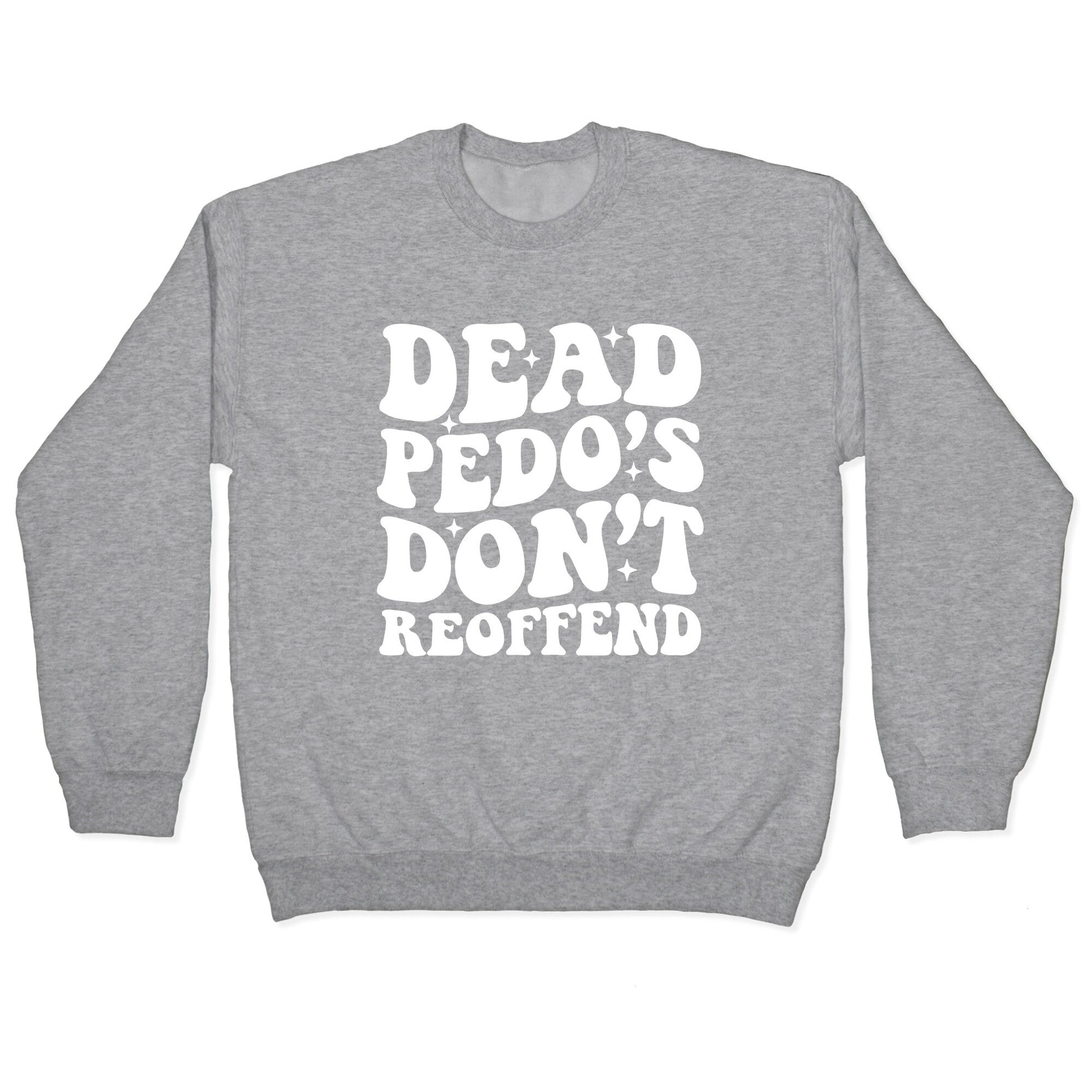 Dead Pedos Dont Reoffend Crewneck Sweatshirt