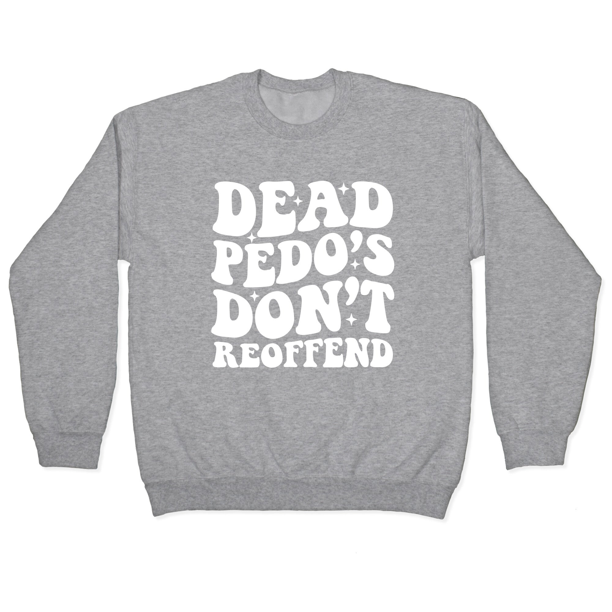 Dead Pedos Dont Reoffend Crewneck Sweatshirt