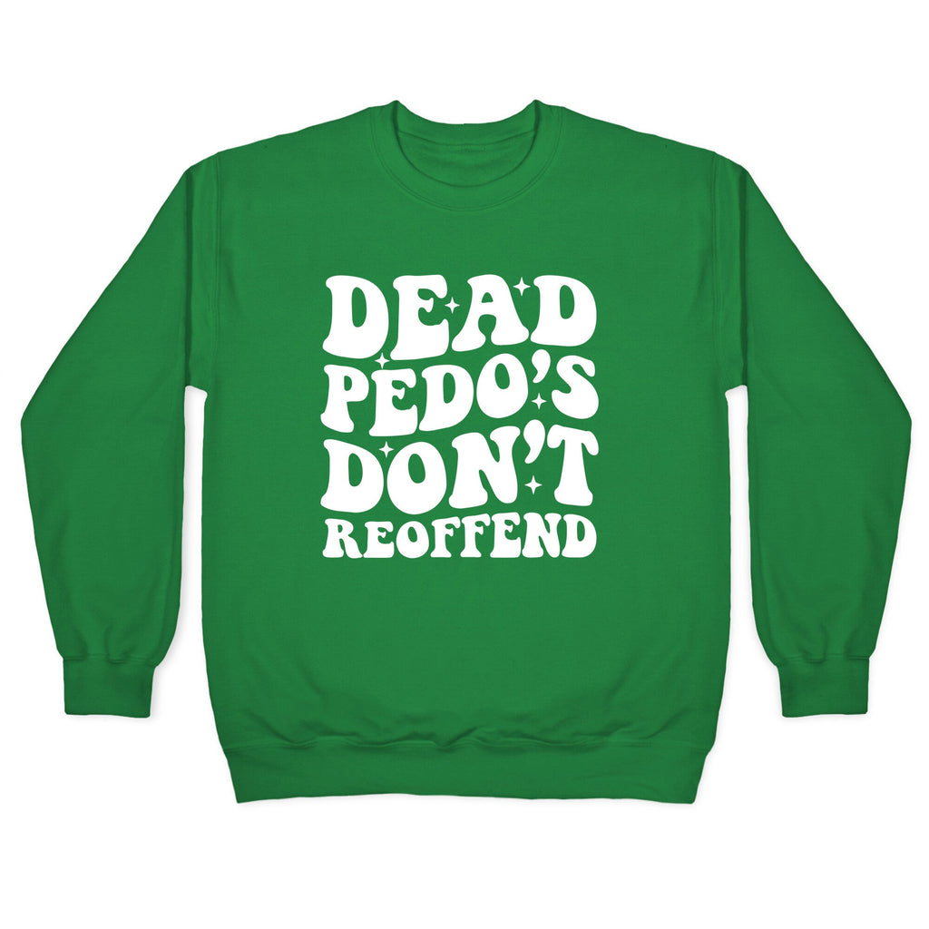 Dead Pedos Dont Reoffend Crewneck Sweatshirt