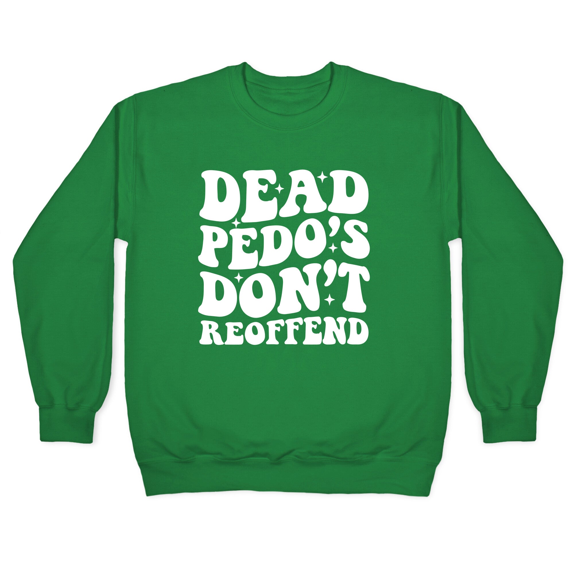 Dead Pedos Dont Reoffend Crewneck Sweatshirt
