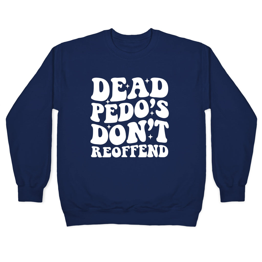 Dead Pedos Dont Reoffend Crewneck Sweatshirt