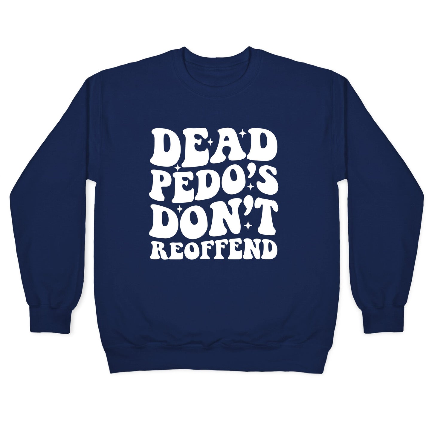 Dead Pedos Dont Reoffend Crewneck Sweatshirt