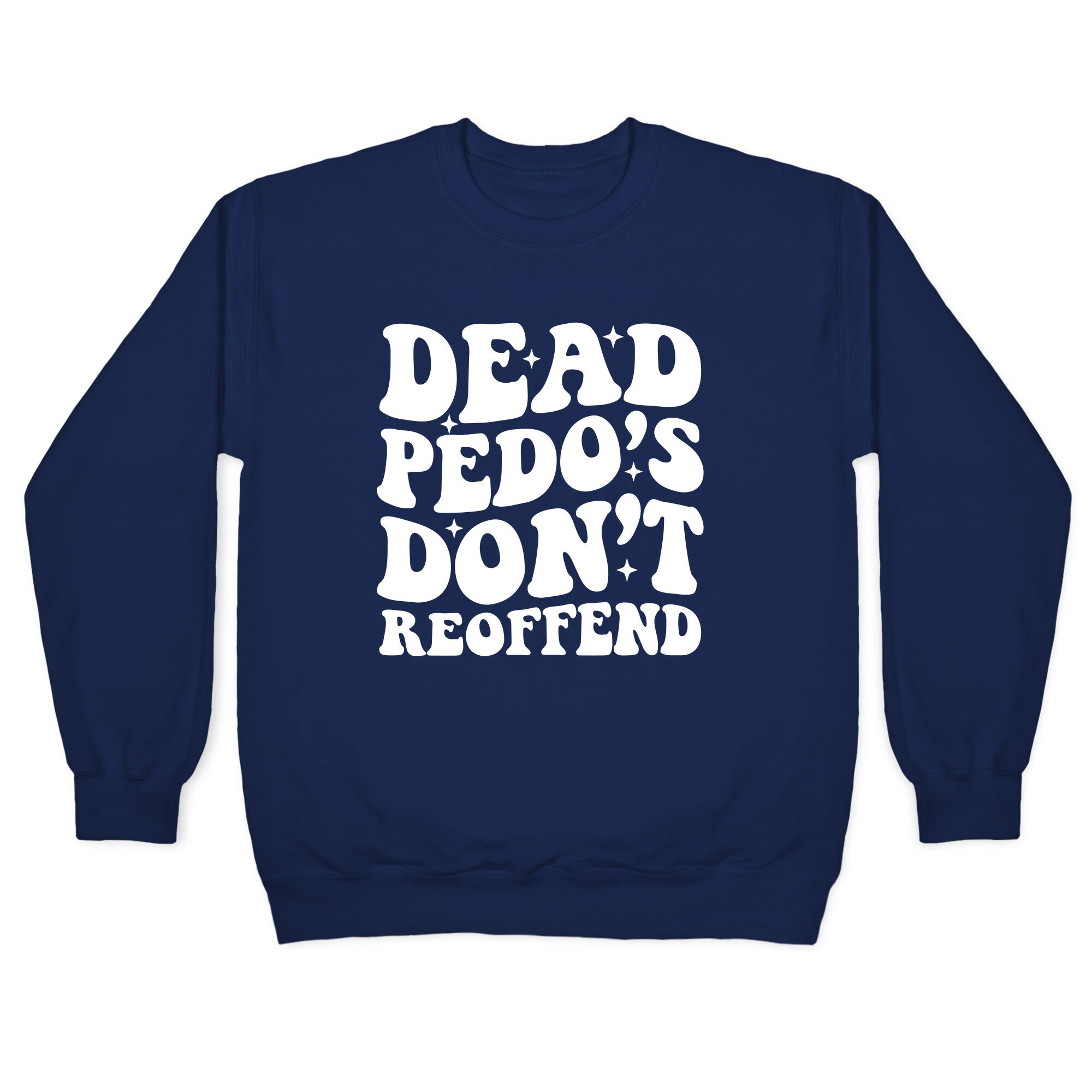 Dead Pedos Dont Reoffend Crewneck Sweatshirt