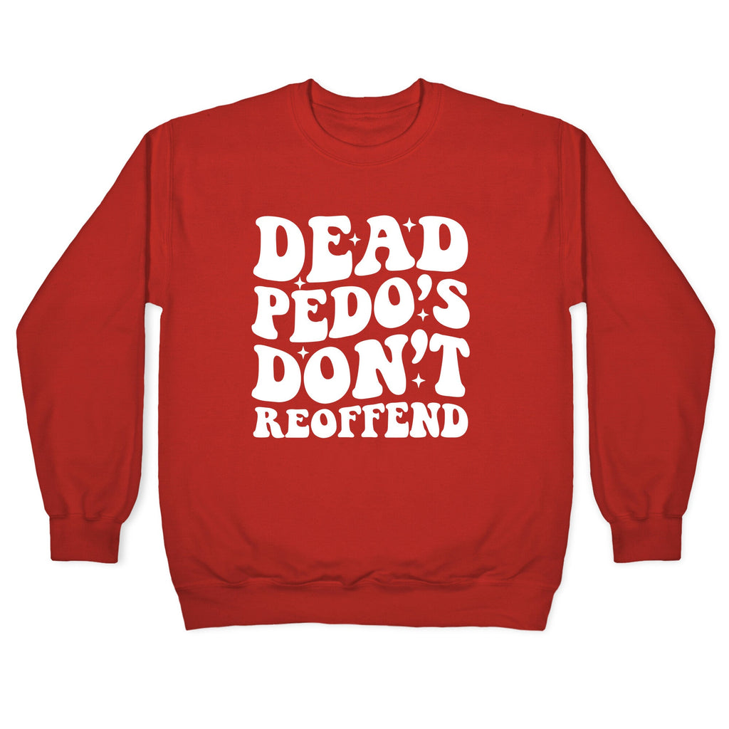 Dead Pedos Dont Reoffend Crewneck Sweatshirt