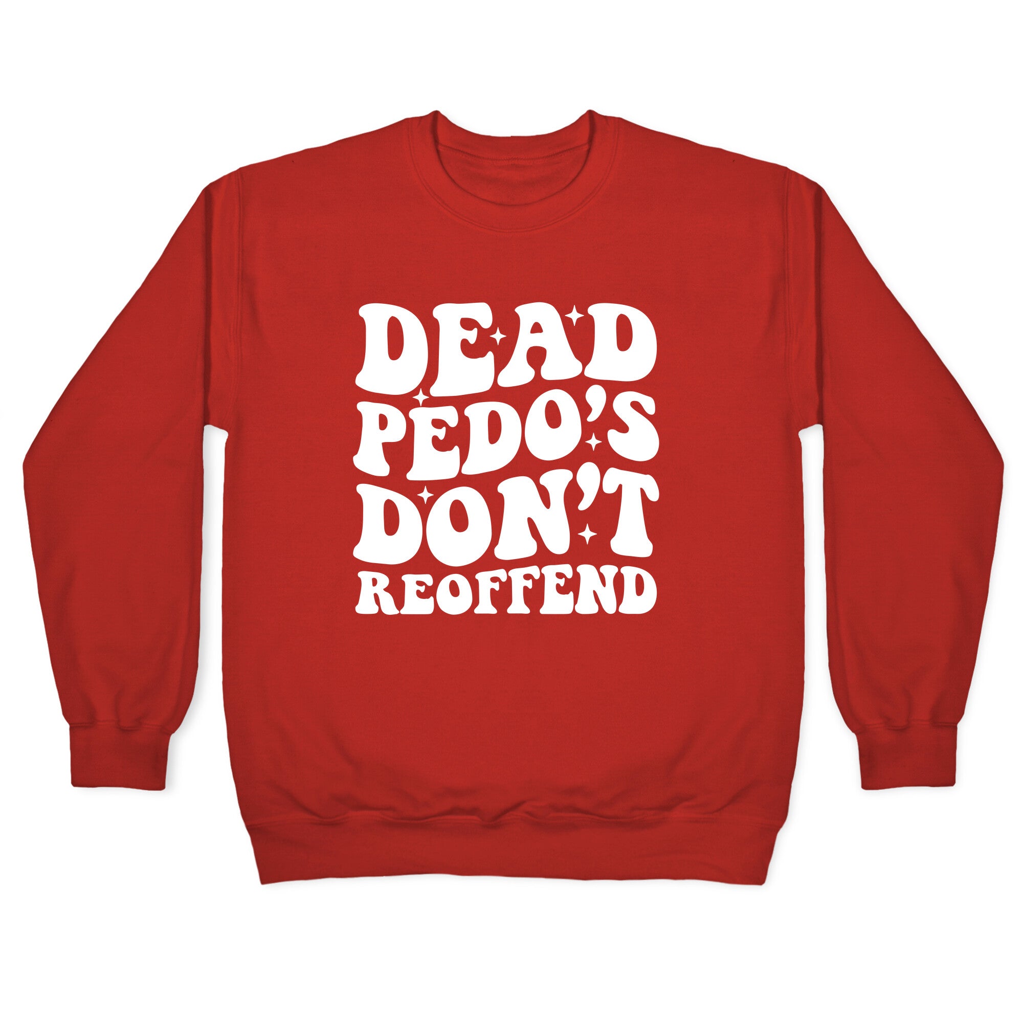 Dead Pedos Dont Reoffend Crewneck Sweatshirt