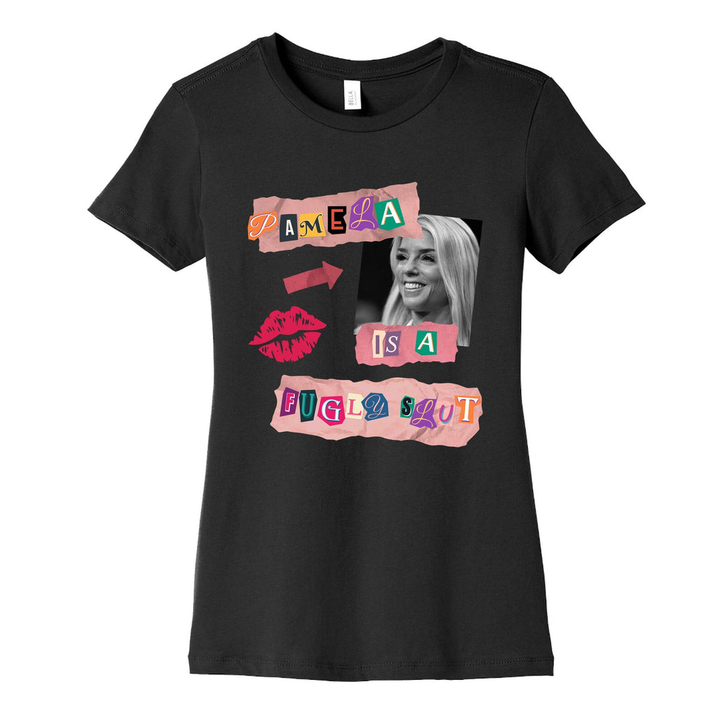 Pamela Is A Fugly Slut Womens Cotton Tee