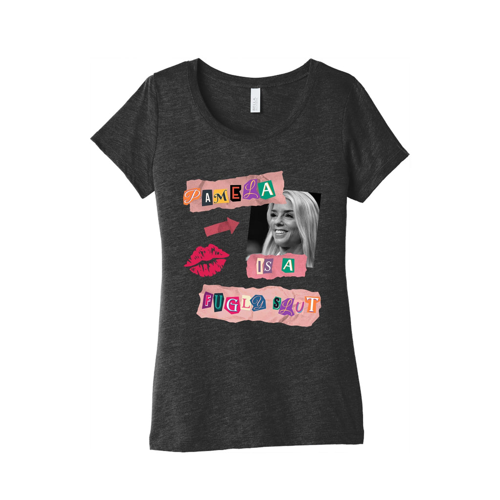 Pamela Is A Fugly Slut Womens Triblend Tee
