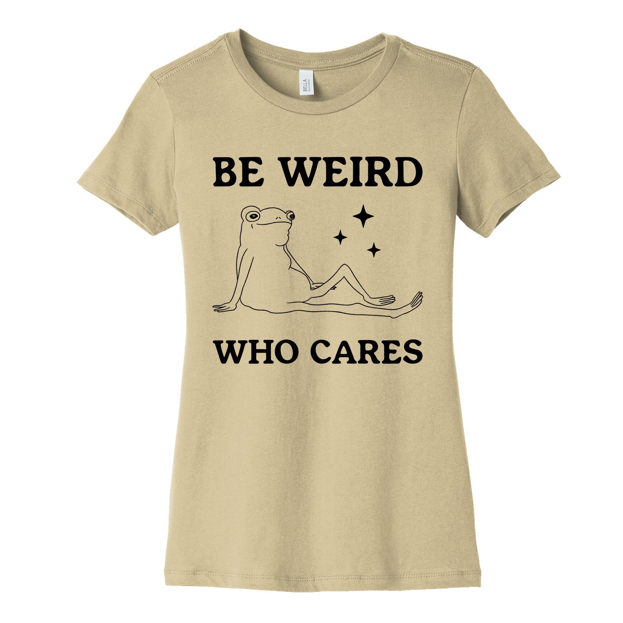 Be Weird Who Cares Womens Cotton Tee