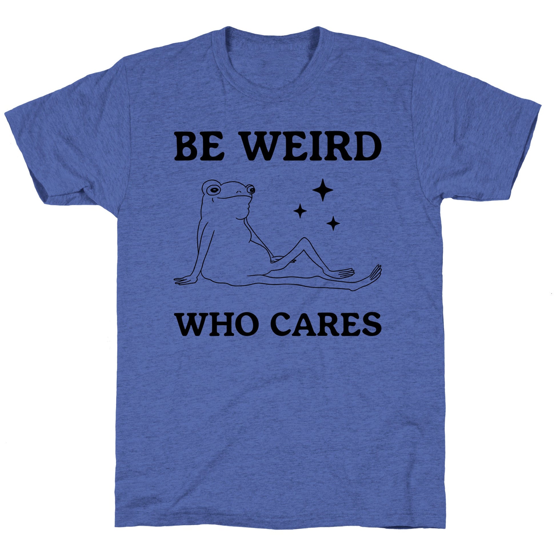 Be Weird Who Cares Unisex Triblend Tee