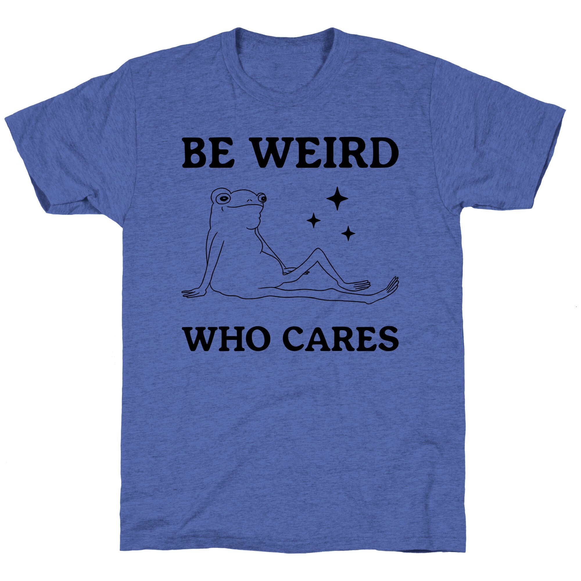 Be Weird Who Cares Unisex Triblend Tee