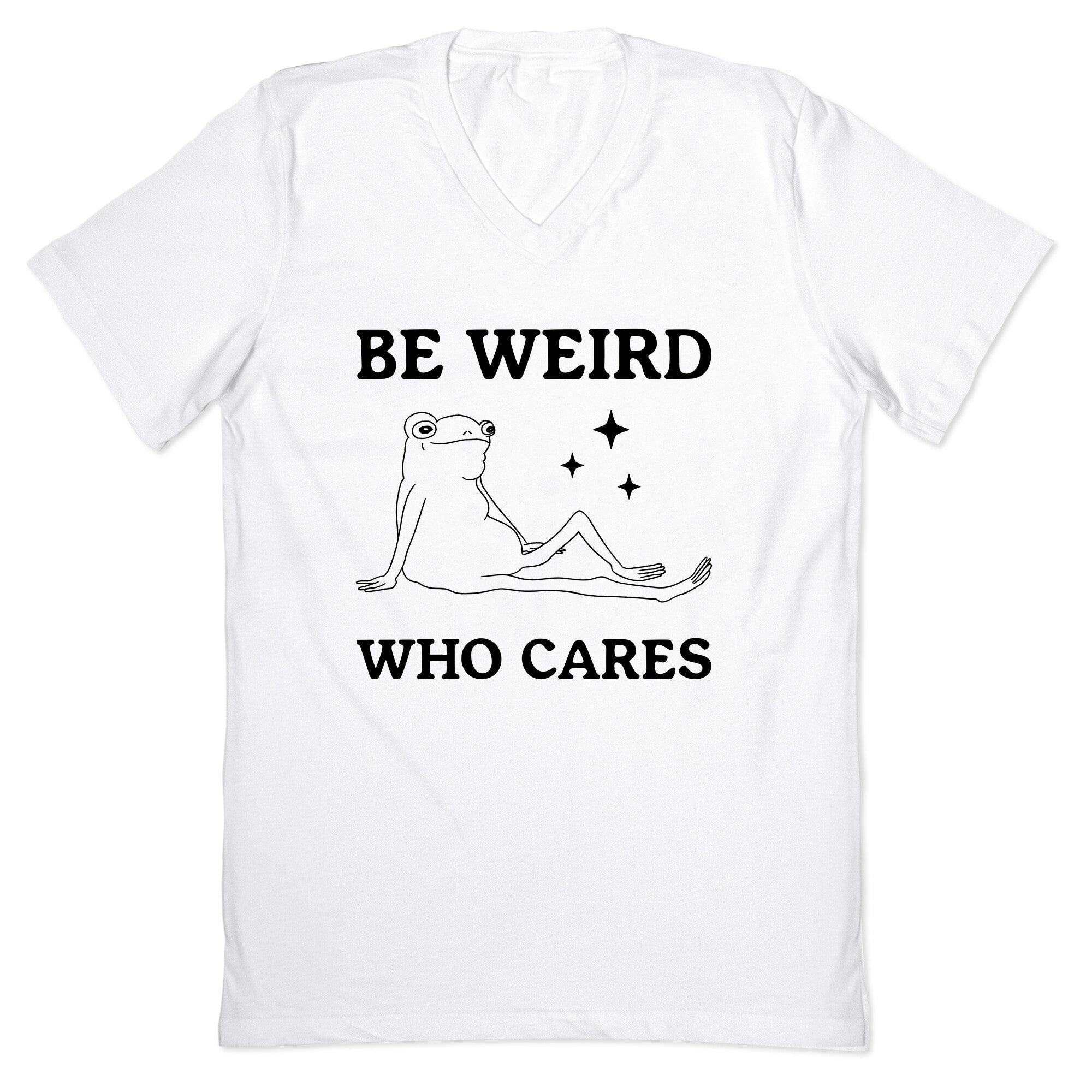 Be Weird Who Cares V-Neck