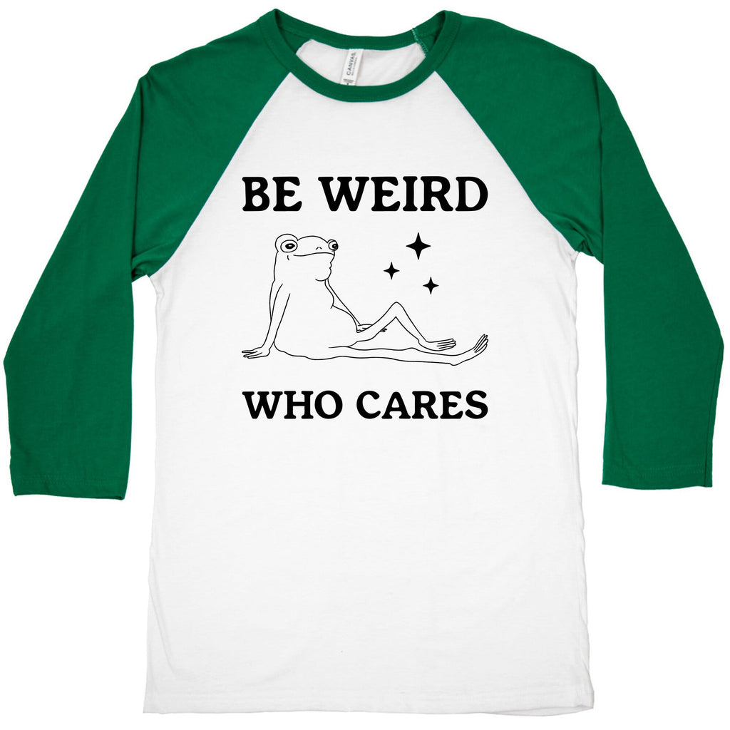 Be Weird Who Cares Baseball Tee