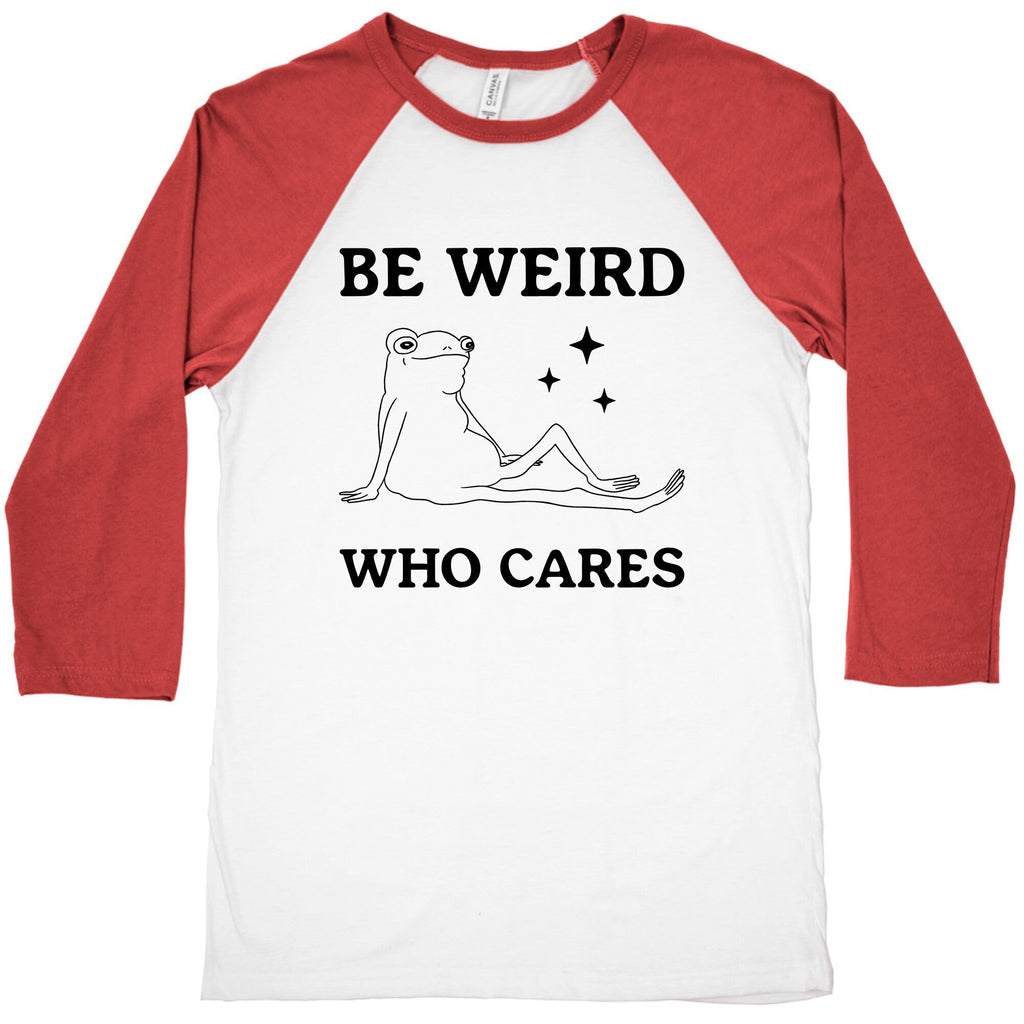 Be Weird Who Cares Baseball Tee