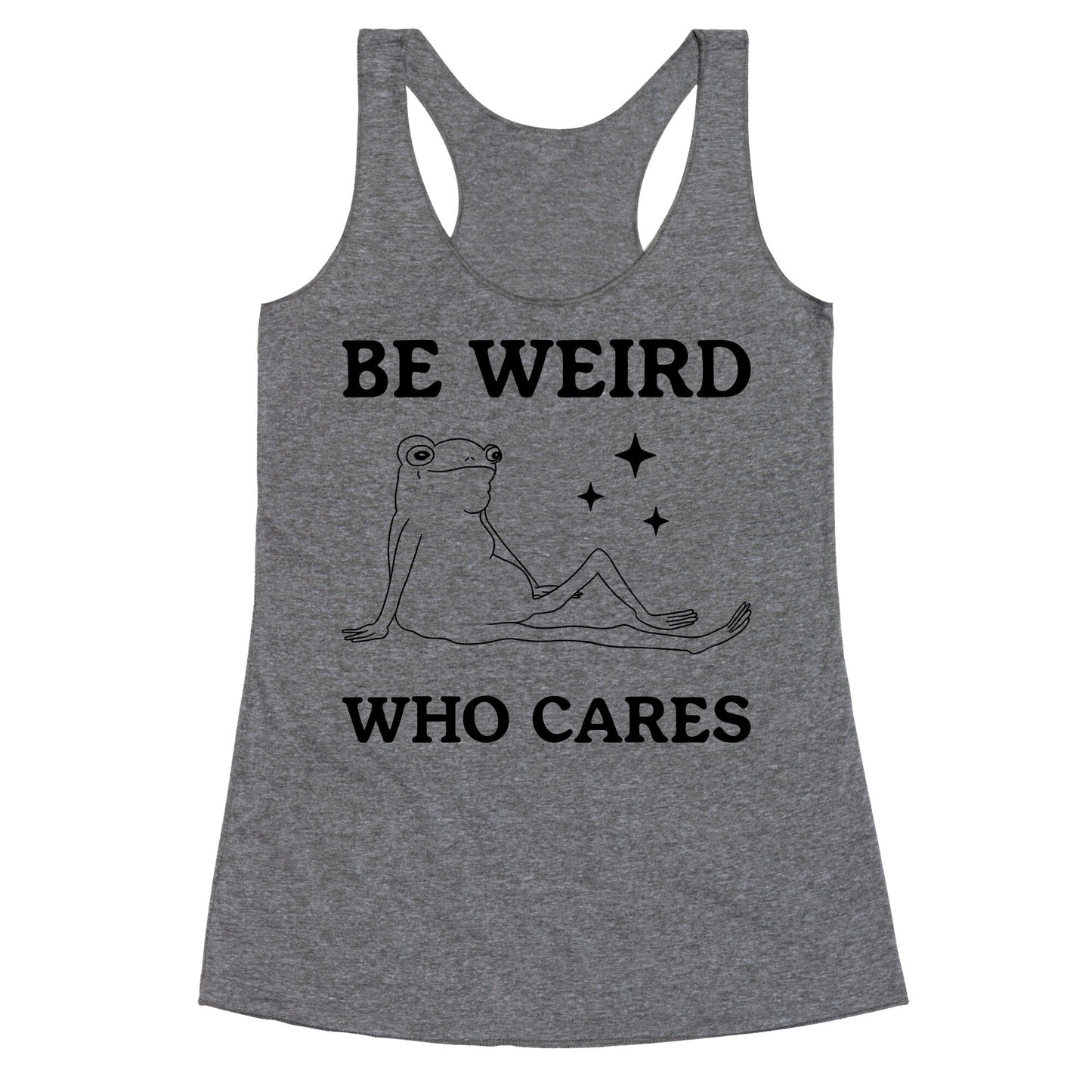 Be Weird Who Cares Racerback Tank