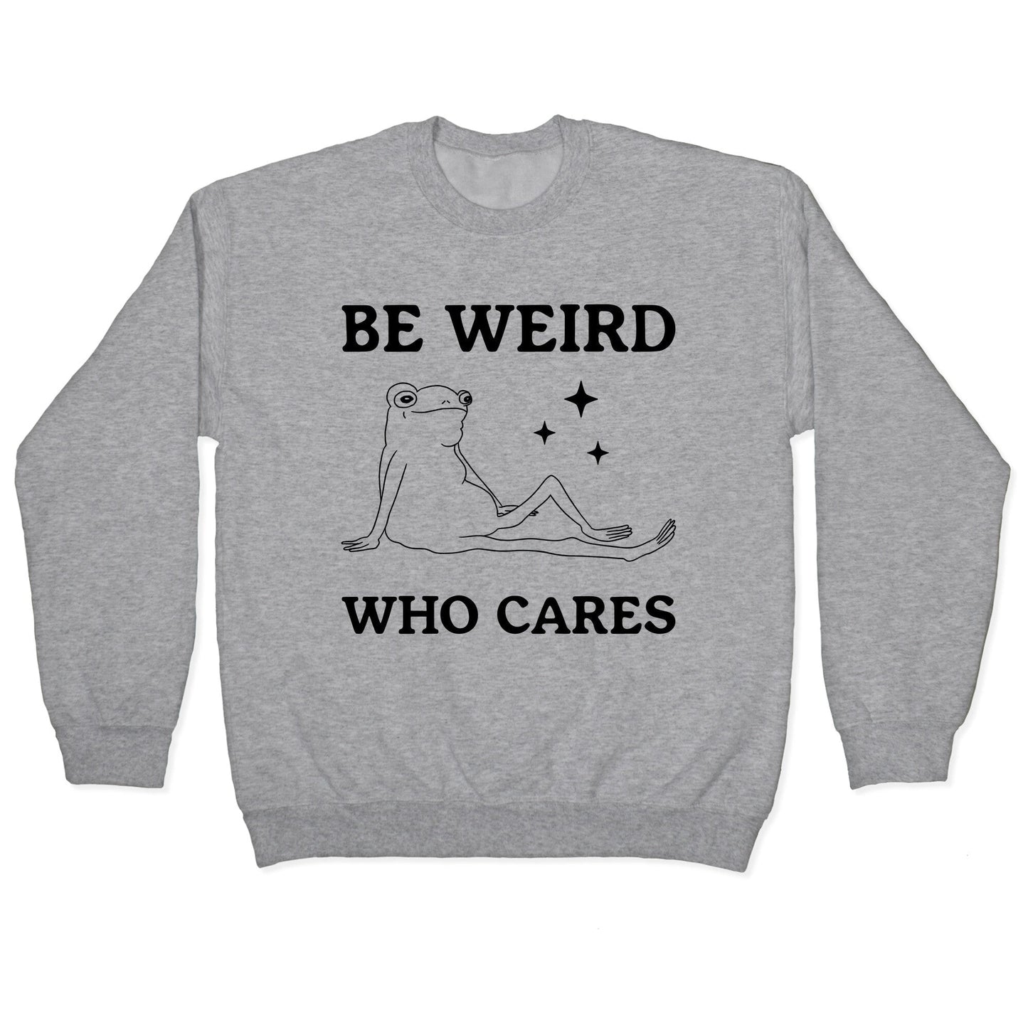 Be Weird Who Cares Crewneck Sweatshirt