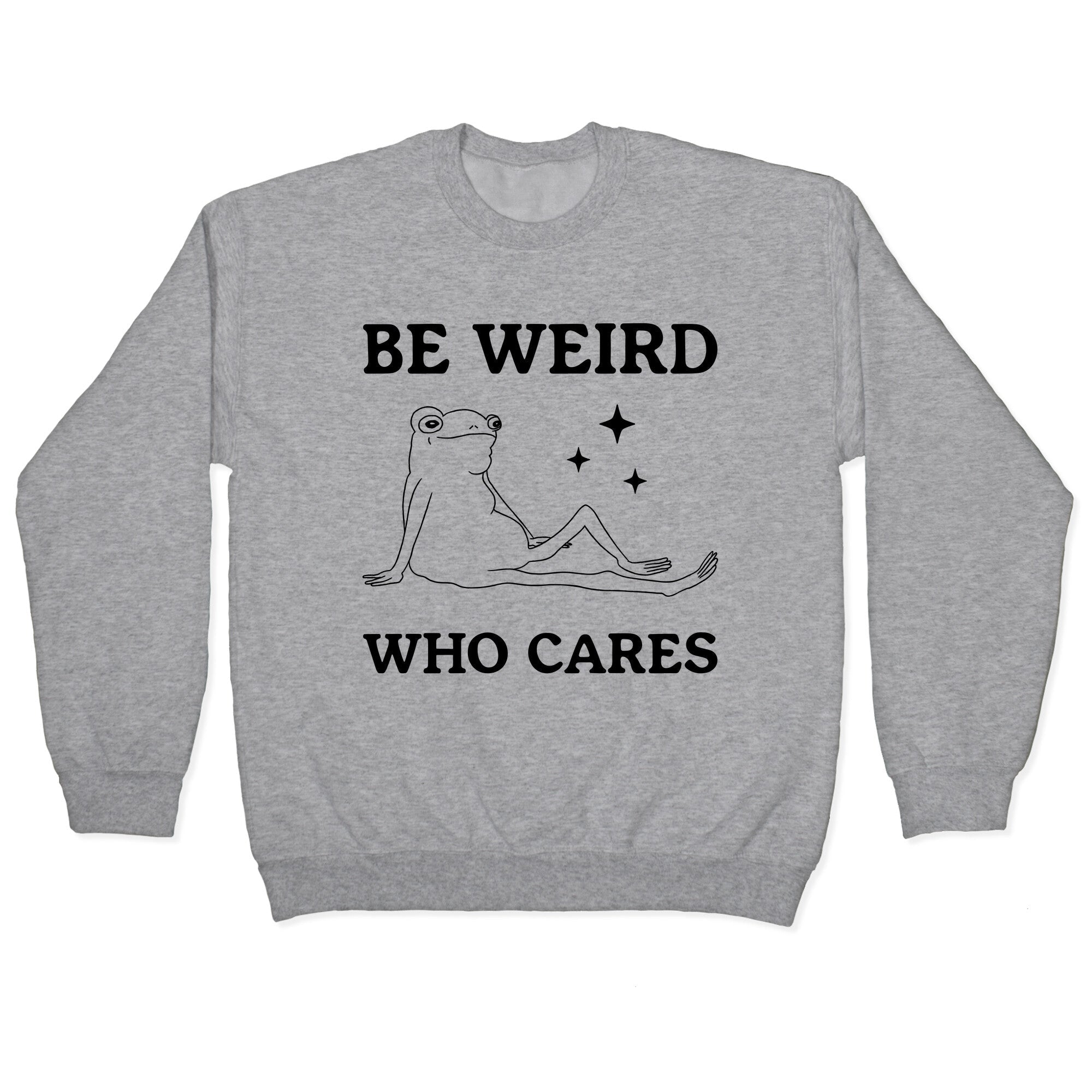 Be Weird Who Cares Crewneck Sweatshirt