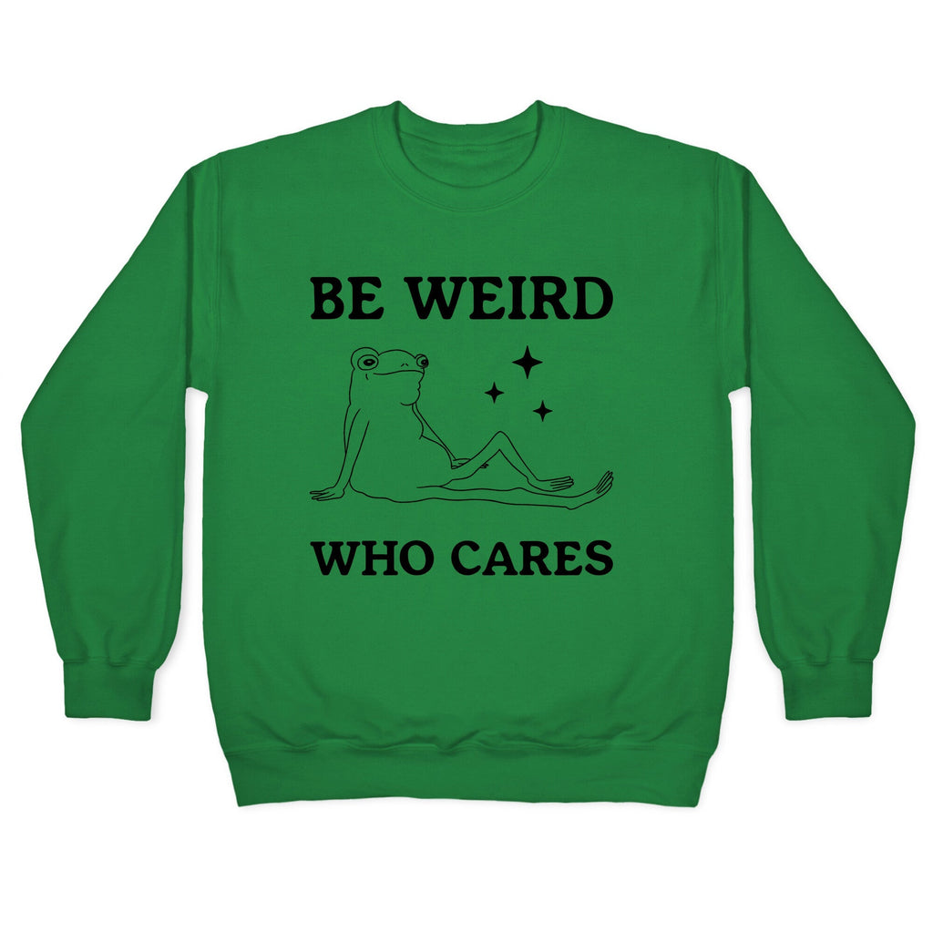 Be Weird Who Cares Crewneck Sweatshirt
