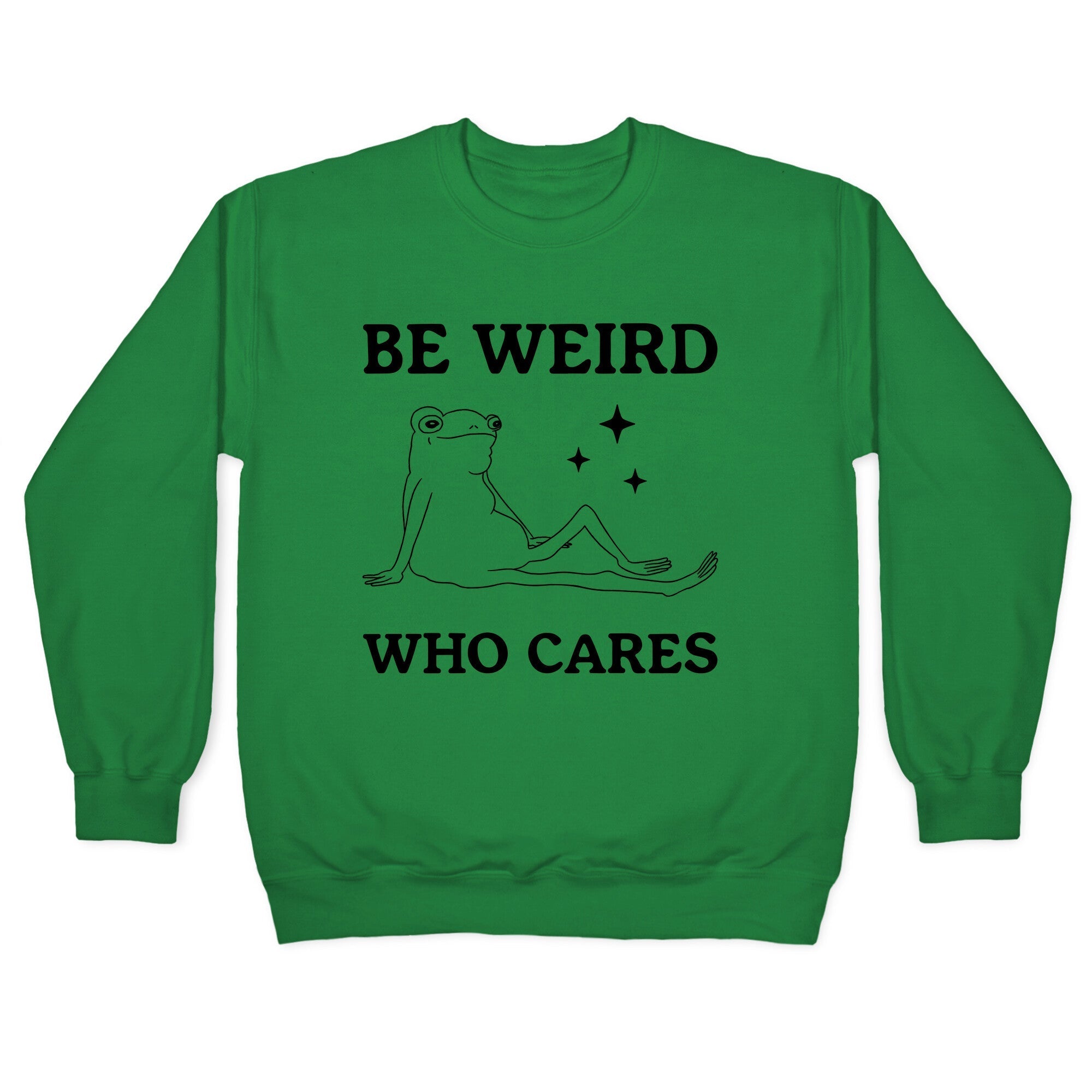 Be Weird Who Cares Crewneck Sweatshirt