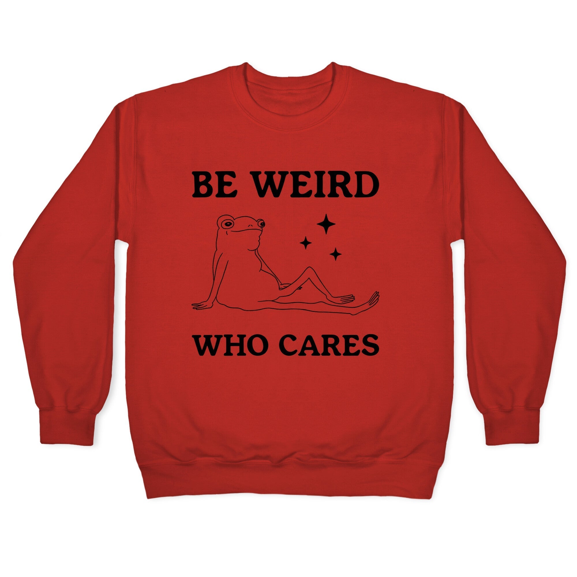 Be Weird Who Cares Crewneck Sweatshirt