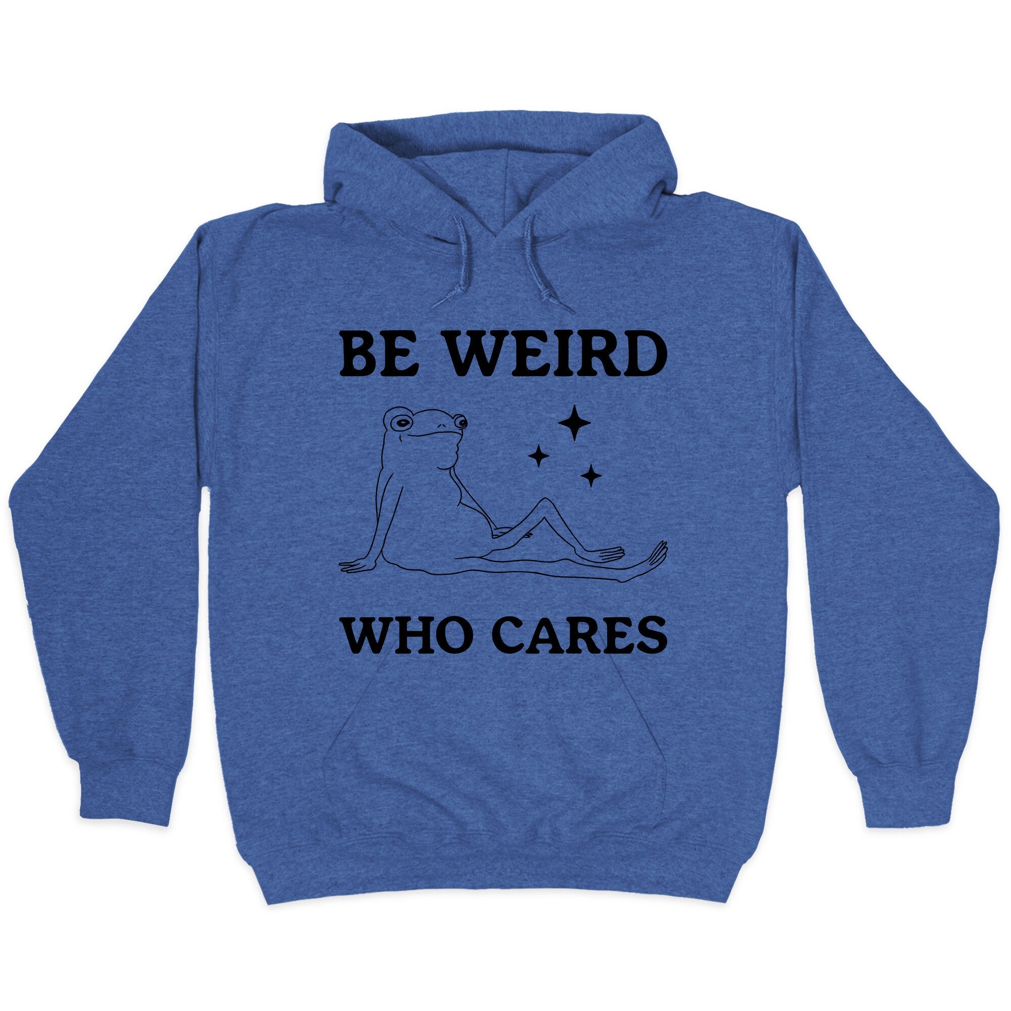 Be Weird Who Cares Hoodie