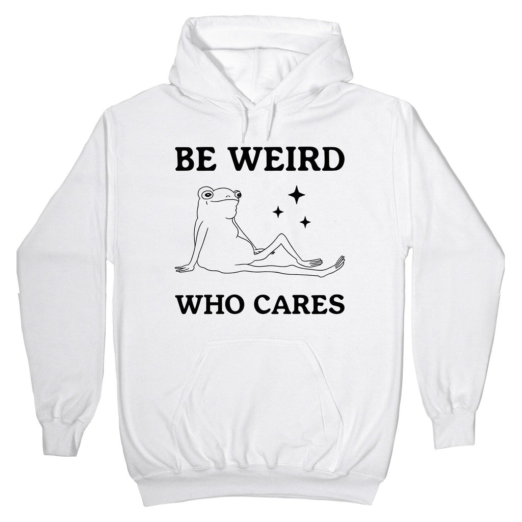 Be Weird Who Cares Hoodie