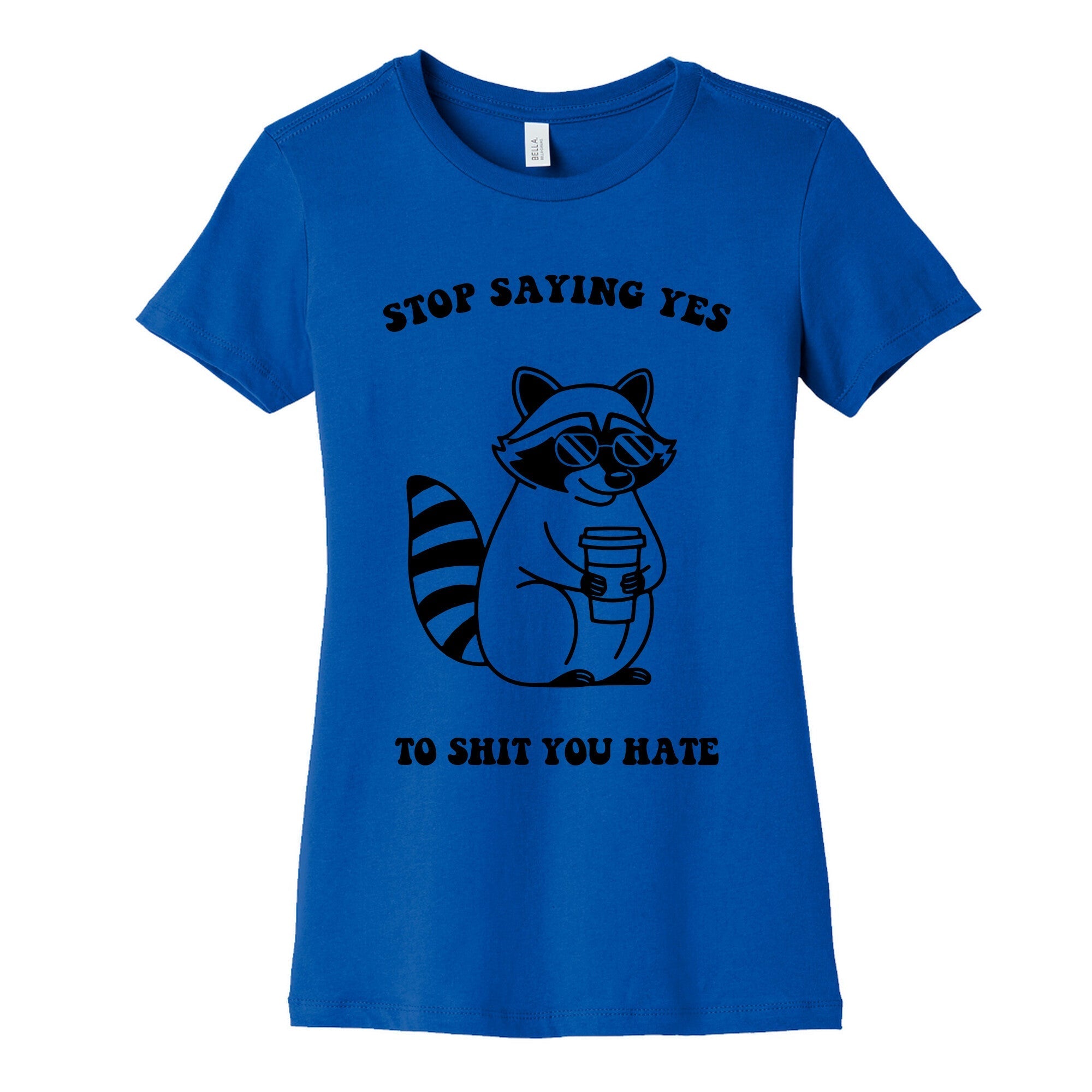 Stop Saying Yes To Shit You Hate Womens Cotton Tee