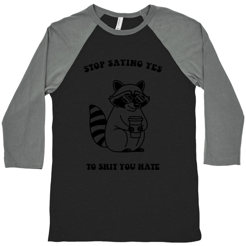 Stop Saying Yes To Shit You Hate Baseball Tee