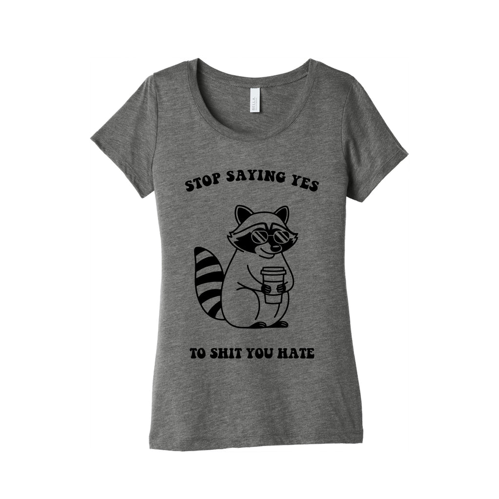 Stop Saying Yes To Shit You Hate Womens Triblend Tee