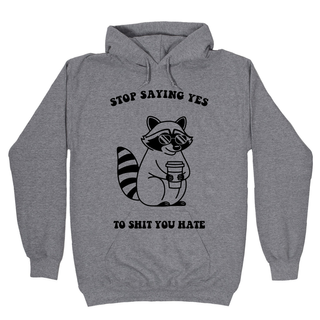 Stop Saying Yes To Shit You Hate Hoodie