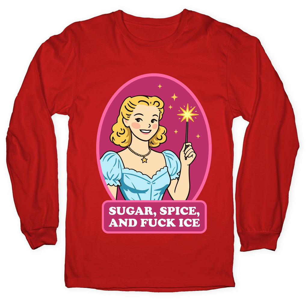 Sugar, Spice, And Fuck ICE Longsleeve Tee