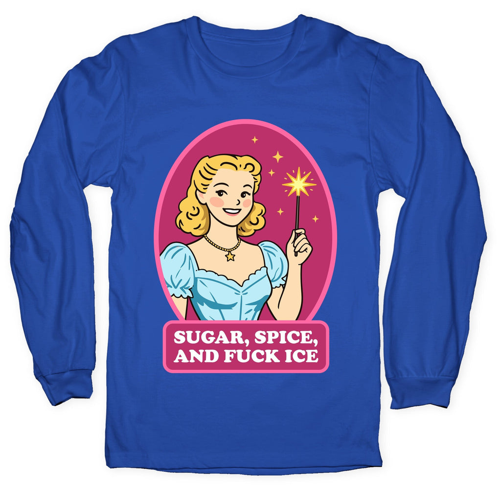 Sugar, Spice, And Fuck ICE Longsleeve Tee