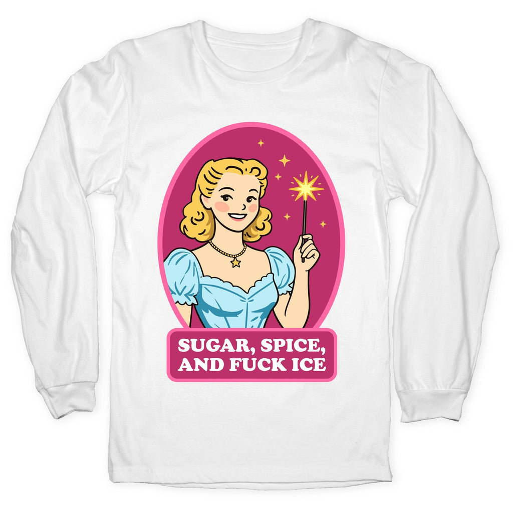 Sugar, Spice, And Fuck ICE Longsleeve Tee
