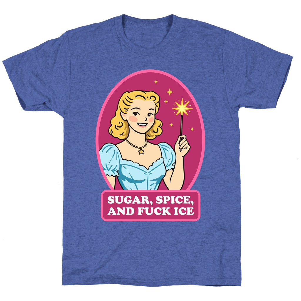 Sugar, Spice, And Fuck ICE Unisex Triblend Tee