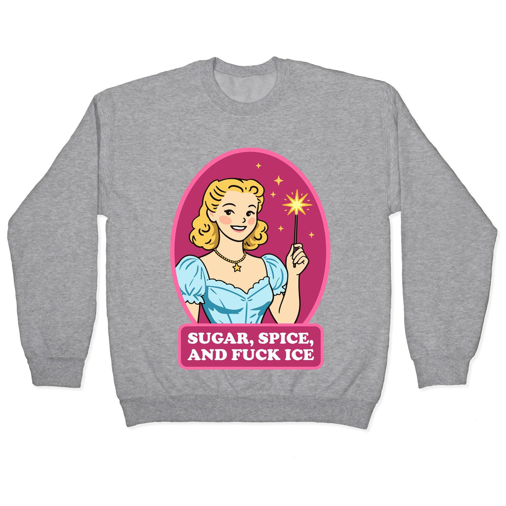 Sugar, Spice, And Fuck ICE Crewneck Sweatshirt