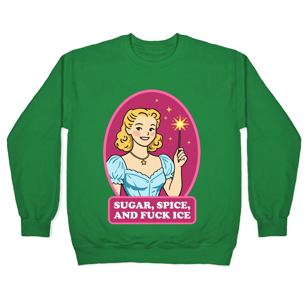 Sugar, Spice, And Fuck ICE Crewneck Sweatshirt