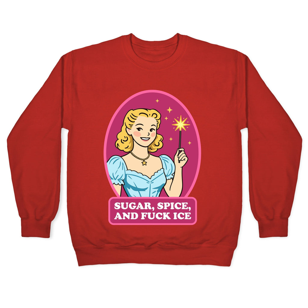 Sugar, Spice, And Fuck ICE Crewneck Sweatshirt