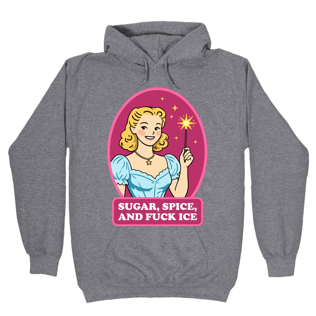 Sugar, Spice, And Fuck ICE Hoodie