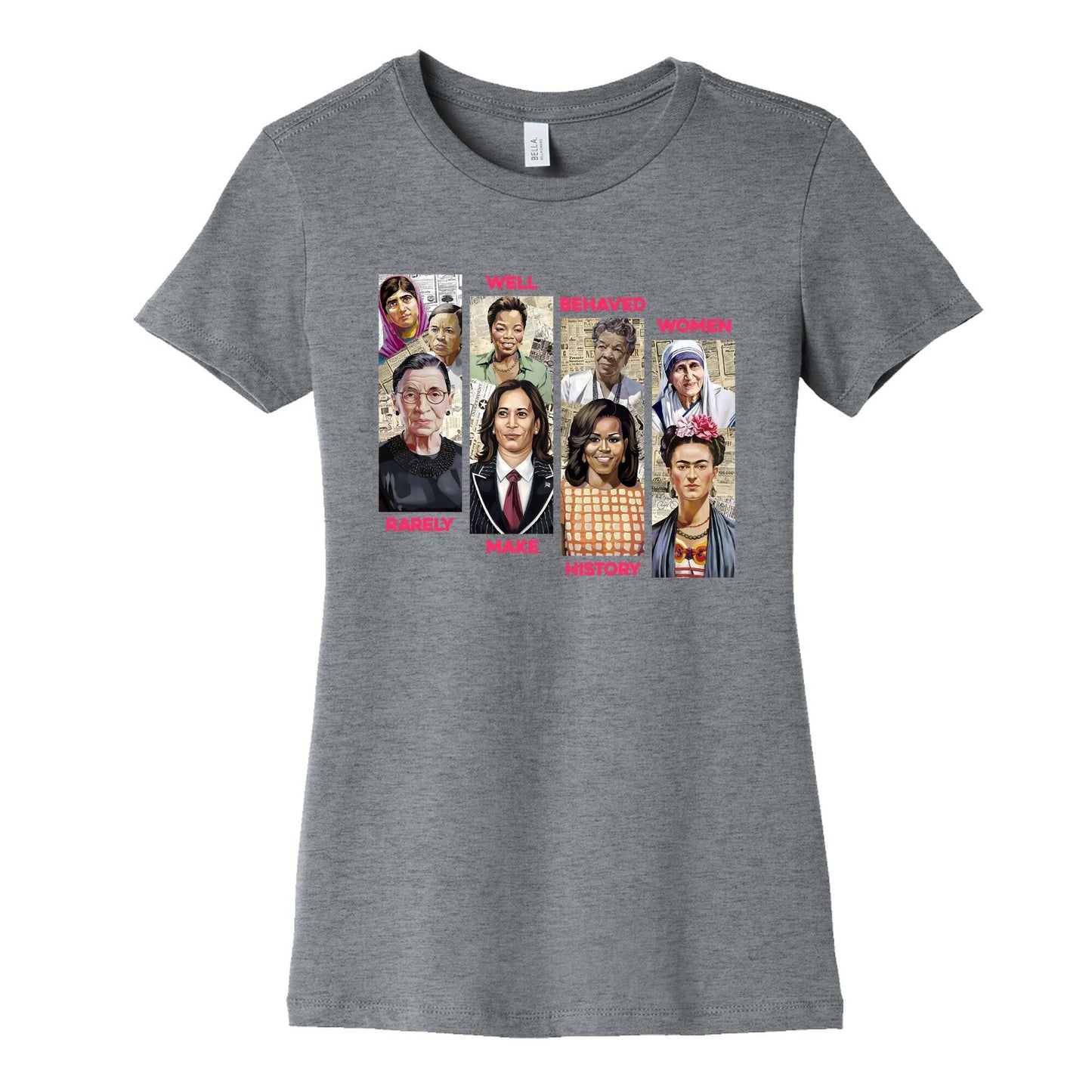 Well Behaved Women Rarely Make History Womens Cotton Tee
