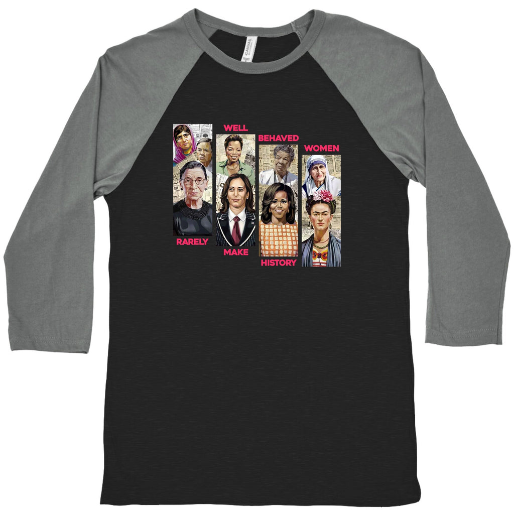 Well Behaved Women Rarely Make History Baseball Tee