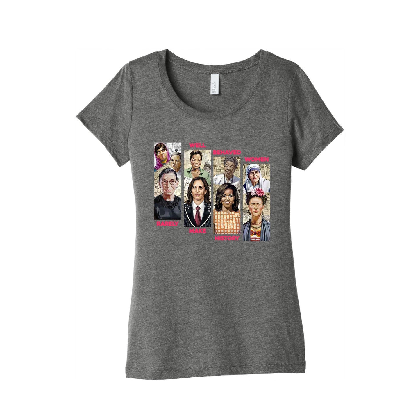 Well Behaved Women Rarely Make History Womens Triblend Tee