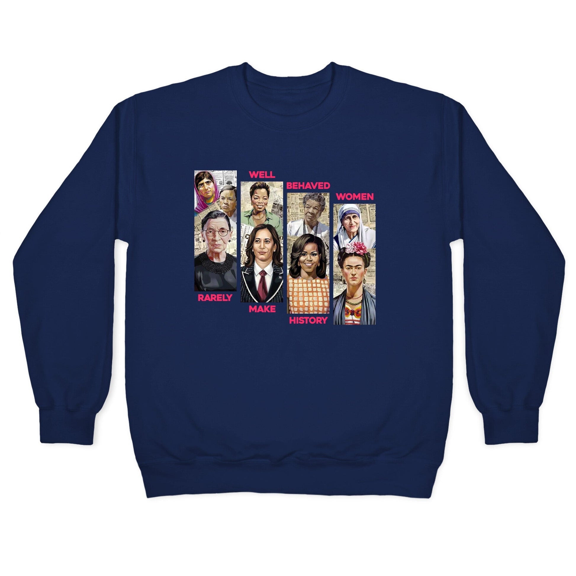 Well Behaved Women Rarely Make History Crewneck Sweatshirt