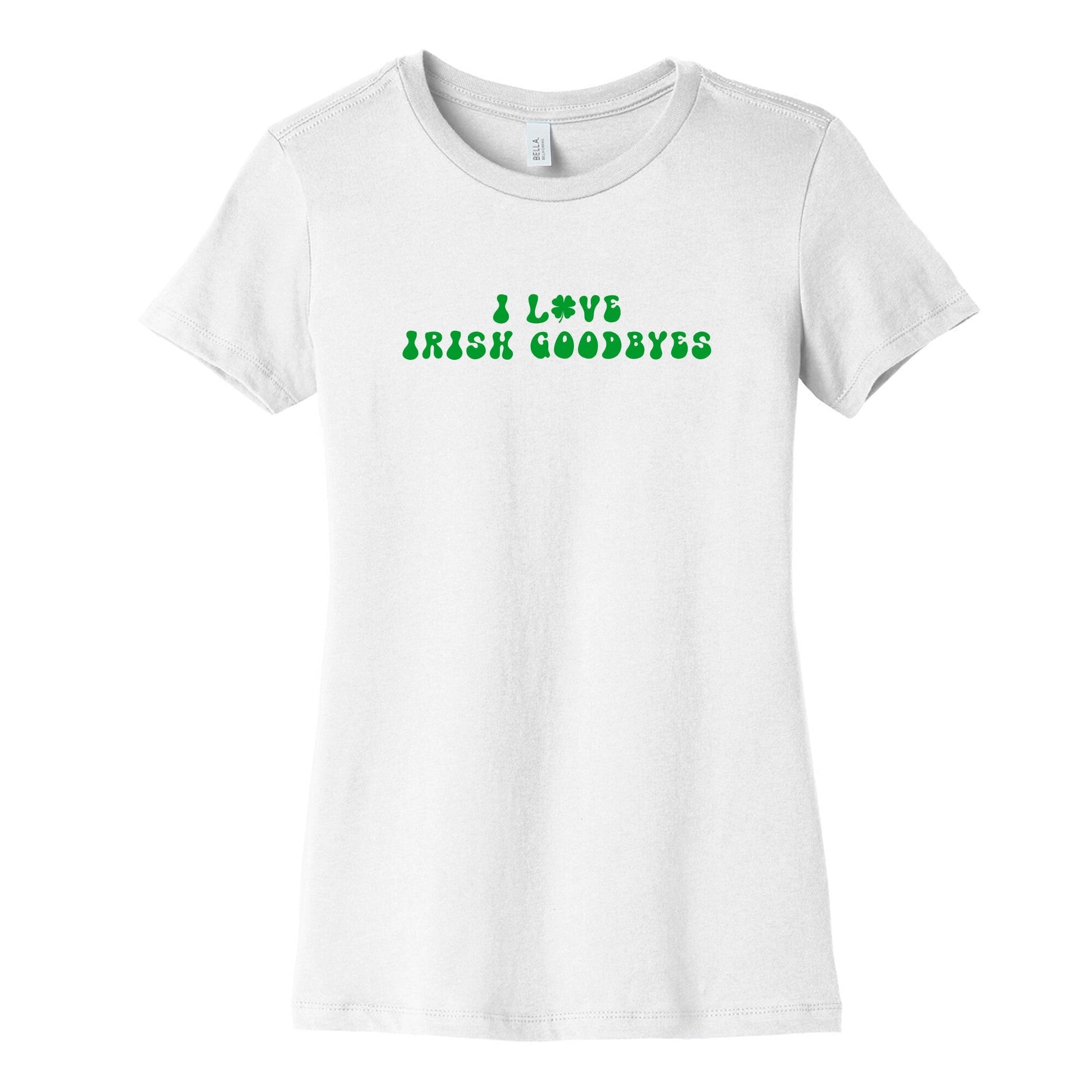 I Love Irish Goodbyes Womens Cotton Tee