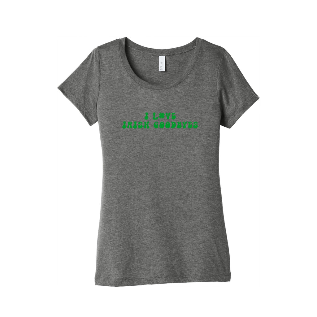 I Love Irish Goodbyes Womens Triblend Tee