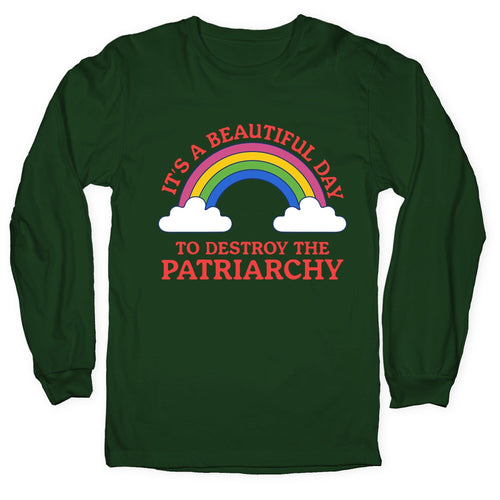 Beautiful Day To Destroy The Patriarchy Longsleeve Tee
