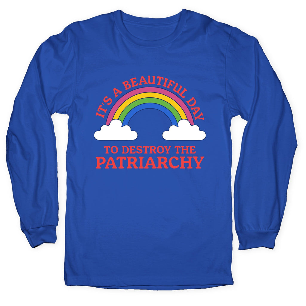Beautiful Day To Destroy The Patriarchy Longsleeve Tee