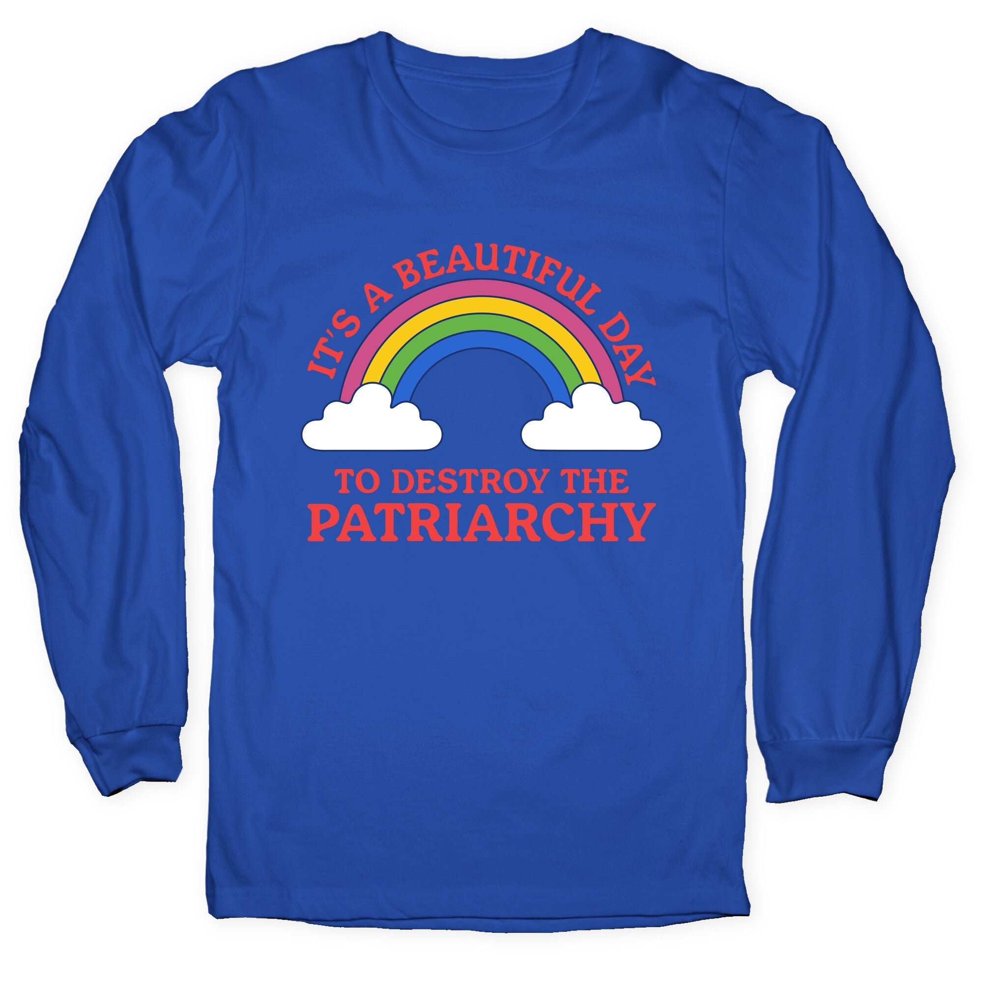 Beautiful Day To Destroy The Patriarchy Longsleeve Tee