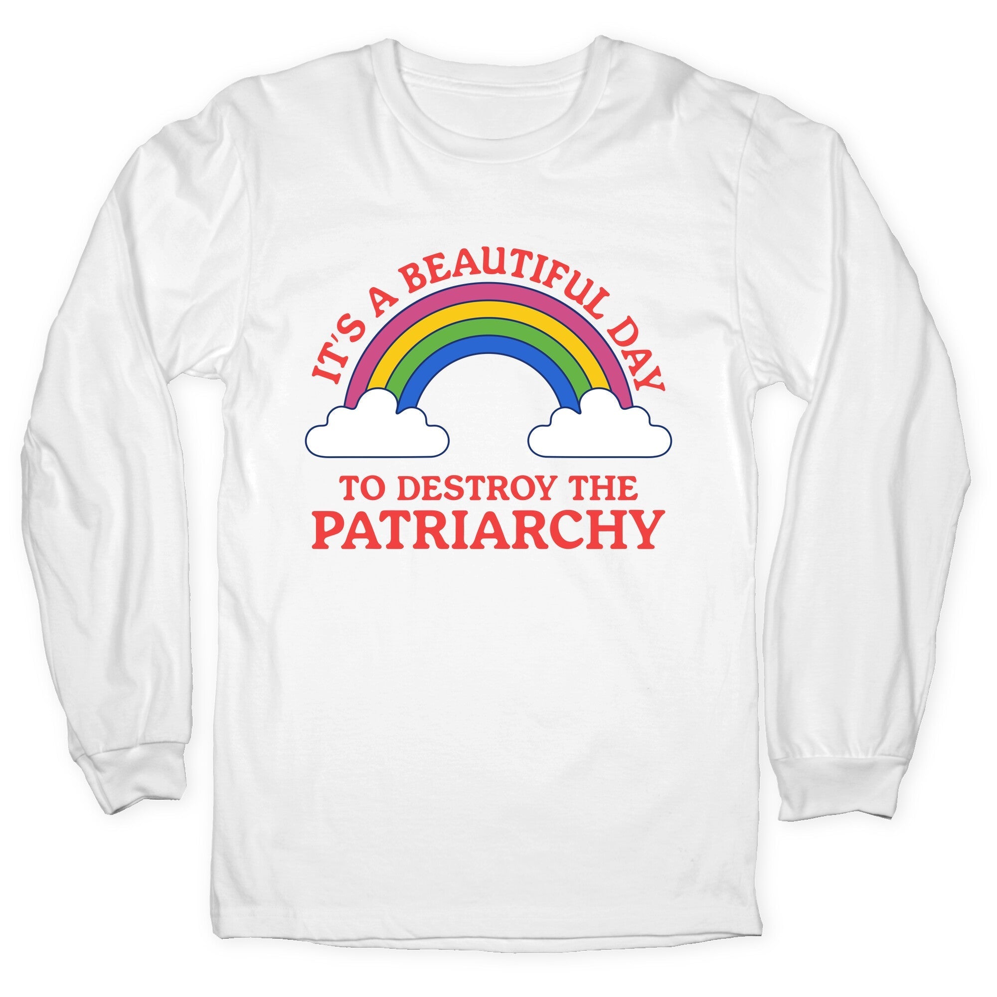 Beautiful Day To Destroy The Patriarchy Longsleeve Tee