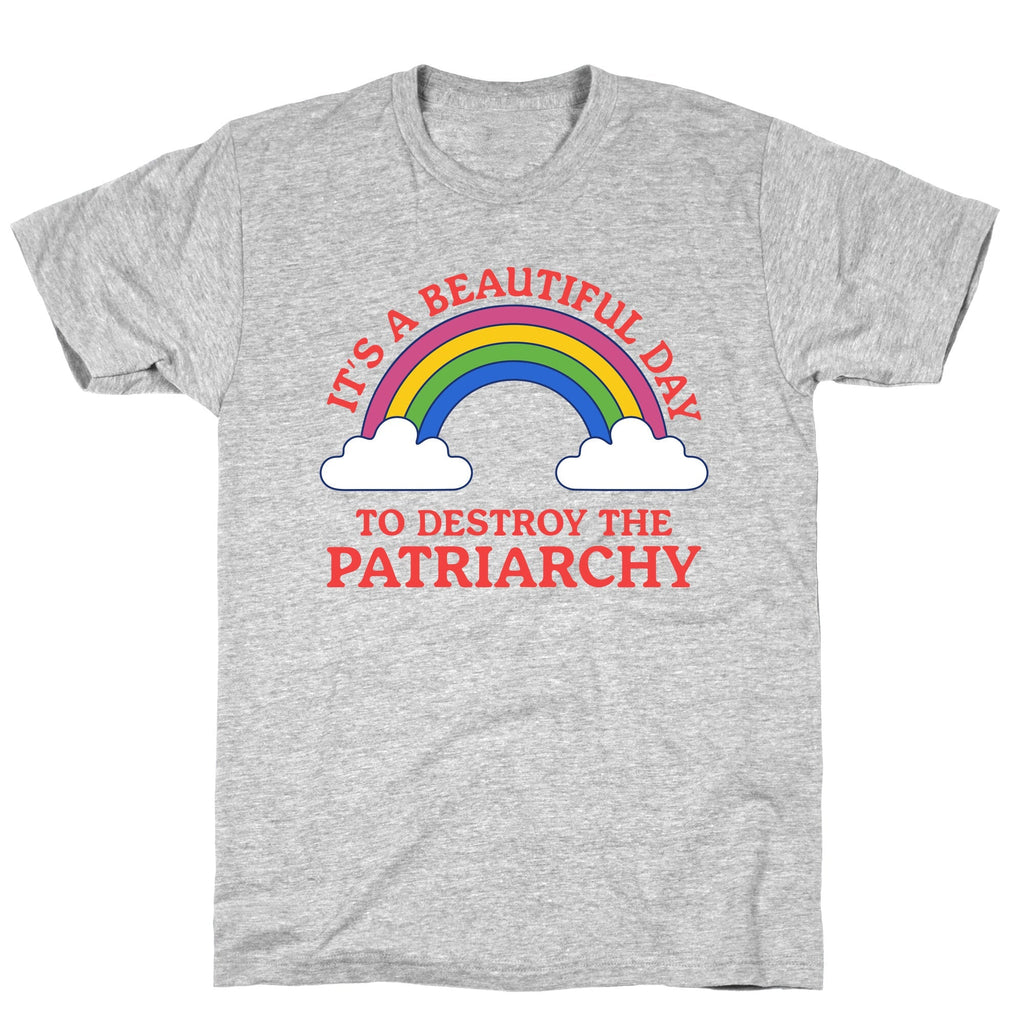 Beautiful Day To Destroy The Patriarchy T-Shirt
