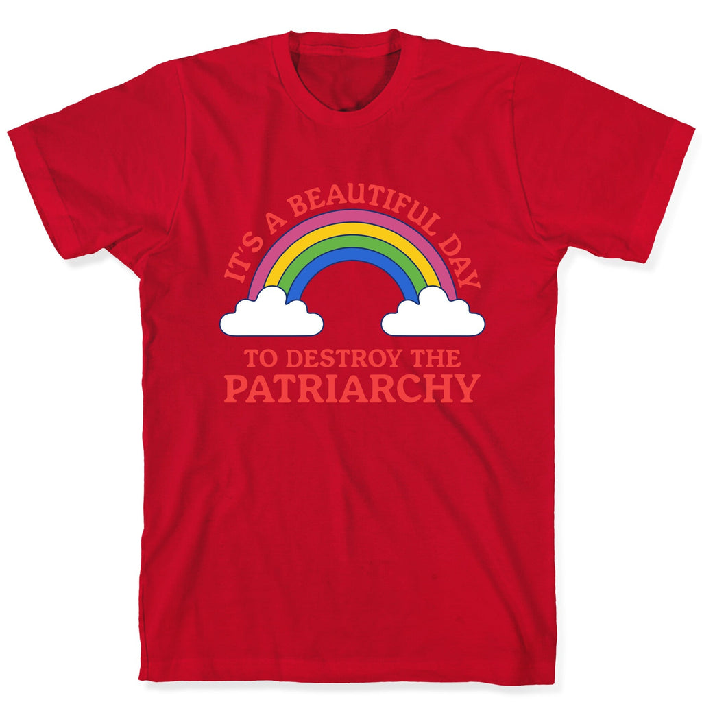 Beautiful Day To Destroy The Patriarchy T-Shirt